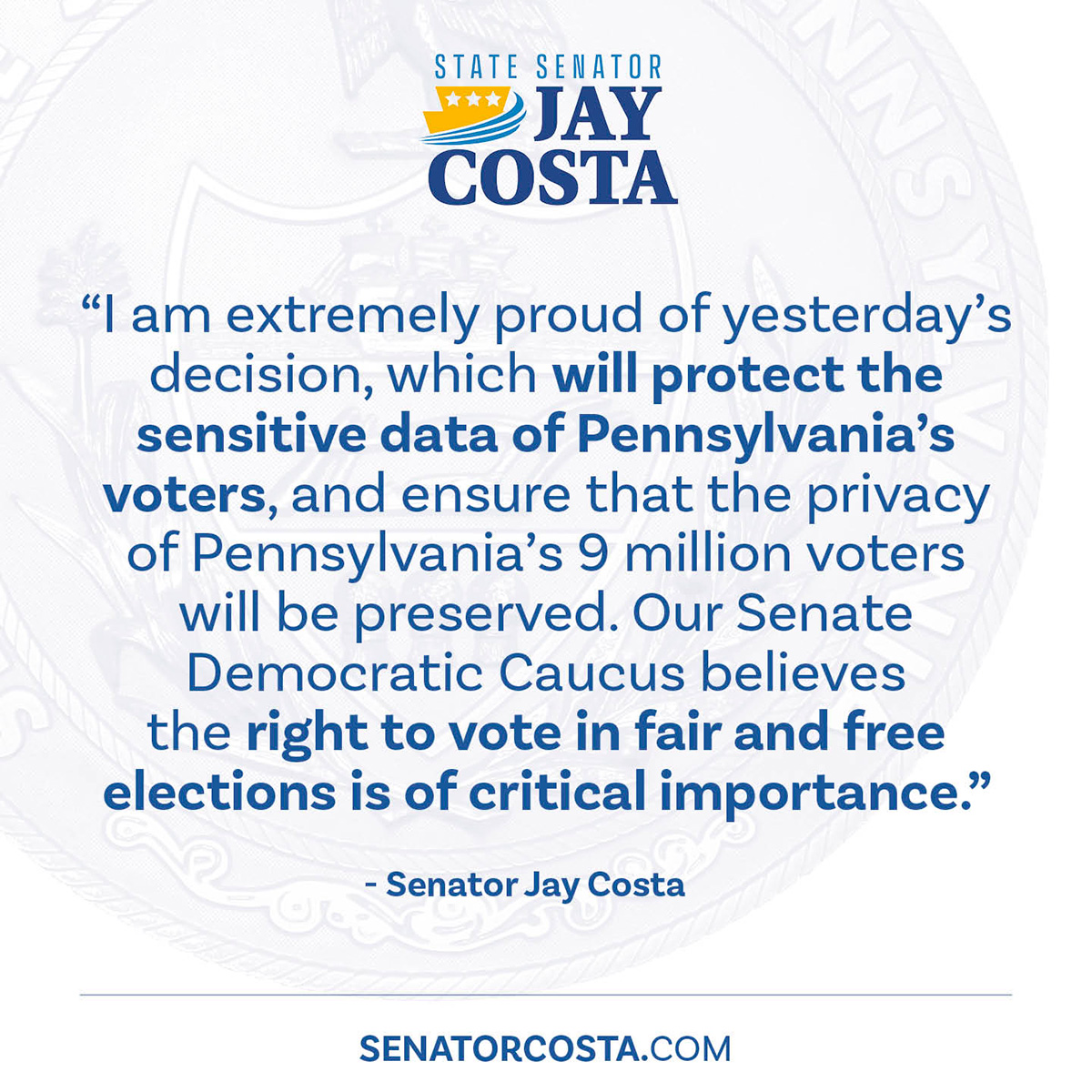 “I am extremely proud of yesterday’s decision, which will protect the sensitive data of Pennsylvania’s voters, and ensure that the privacy of Pennsylvania’s 9 million voters will be preserved,” said Senator Costa.