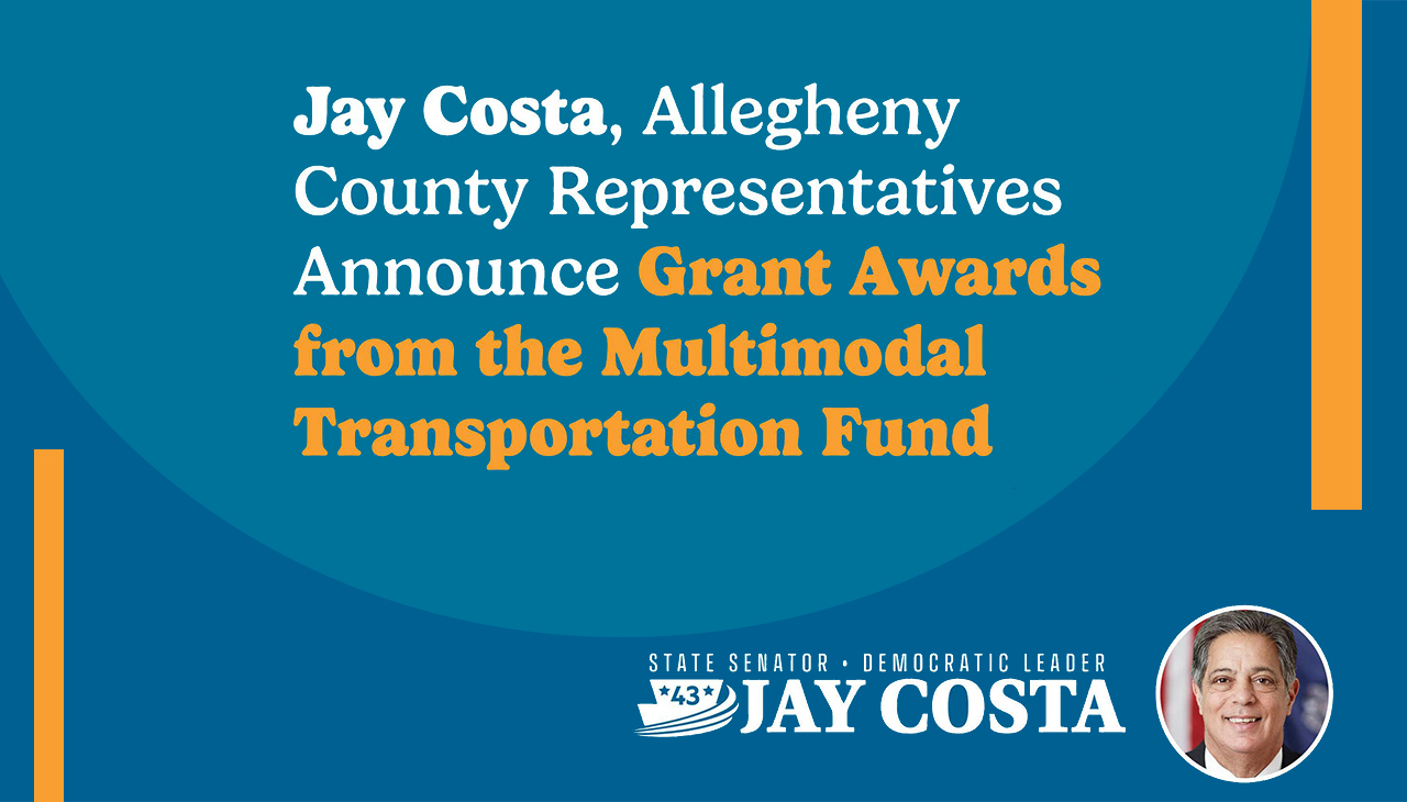 Senate Democratic Leader Jay Costa, Allegheny County Representatives Announce Grant Awards from the Multimodal Transportation Fund